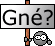 Gné ? :gne: